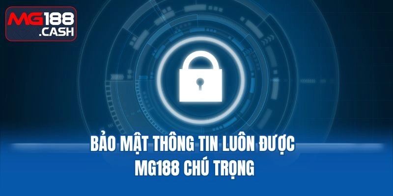 Bảo mật thông tin luôn được MG188 chú trọng